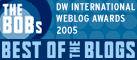 The BOBs - BEST OF THE BLOGS - Deutsche Welle International Weblog Awards 2005
