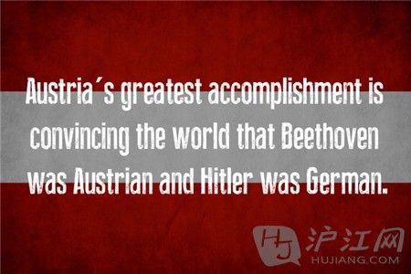 12. Austria µ Austria's greatest accomplishment is convincing the world that Beethoven was Austrian and Hitler was German. µΰĳɾ;ţǰµˣϣǵ¹ˡ