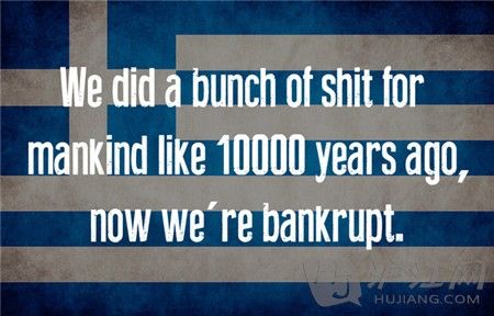 6. Greece ϣ We did a bunch of shit for mankind like 10000 years ago, now were bankrupt. һǰǸһЩƲˡ