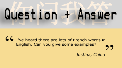 I've heard there are lots of French words in English. Can you give some examples?