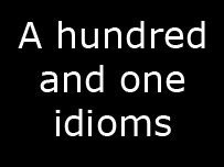 A hundred and one idioms
